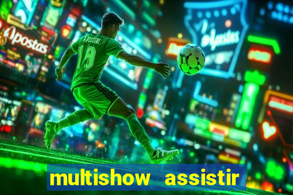 multishow assistir online gratis